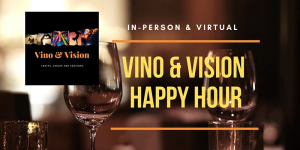 Vino & Vision Happy Hour (In Person & Virtual)